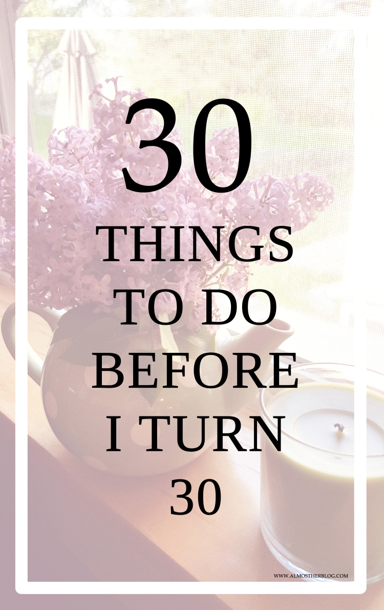 30 Things to do before I turn 30 #30things #30yearsold #thirty #almostherblog #todolist